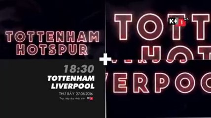 Tottenham Hotspur - Liverpool (27/8/2016) | Trailer trên K+1 HD