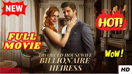 ⭐🍉💚 Divorced Housewife To Billionaire Heiress (NEW) - FULL [Eng Sub]