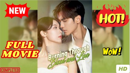 ⭐🍉💚 Burning Through Blood And Love (NEW) - FULL [Eng Sub]