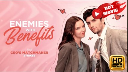 Enemies with Benefits The CEO's Matchmaker Strikes  Full Movie HD - Drama ShortFilms Hot