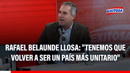 Rafael Belaunde Llosa busca la presidencia: "Tenemos que volver a ser un país más unitario"