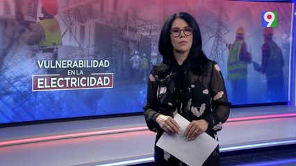 La Perspectiva: Vulnerabilidad en la electricidad | Emisión Estelar SIN con Alicia Ortega