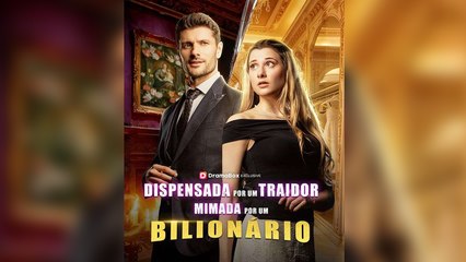 Dispensada por um Traidor, Mimada por um Bilionári Filme Completo