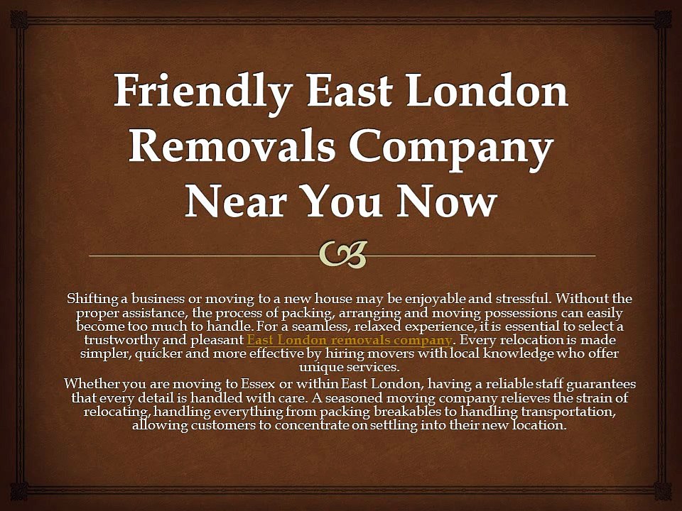 Friendly East London Removals Company Near You Now