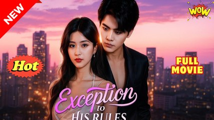 Exception to His Rules Chinese Drama -English Sub