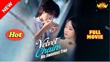 Velvet Chains - His Sweetest Trap - Full Movie