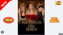 Hot 🔥 True Princess Vs Fake Heiress Story - Full Movie