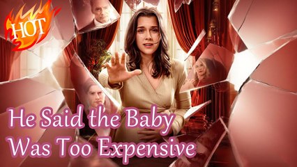 He Said the Baby Was Too Expensive - Full