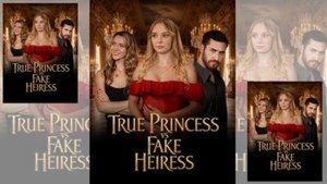 True Princess Vs Fake Heiress Story - FULL MOVIES ENGLISH SUB