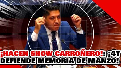 🔥🚨¡HACEN SHOW CARROÑERO CON LA TRAGEDIA! ¡MORENA DEFIENDE la MEMORIA de CARLOS MANZO del NARKO PAN!