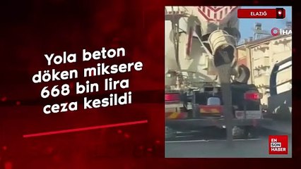 Elazığ'da yola beton döken miksere 668 bin lira ceza kesildi