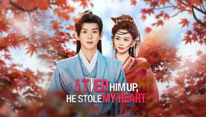I Tied Him Up, He Stole My Heart (2025) - FULL [Eng Sub]