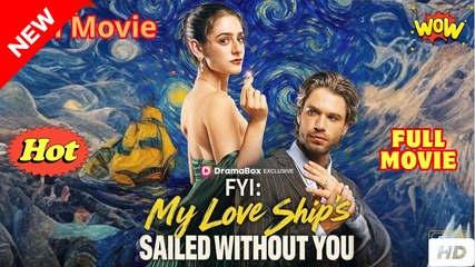 FYI- My Love ships sailed without you full movie 🌹