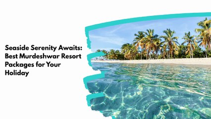 Seaside Serenity Awaits: Best Murdeshwar Resort Packages for Your Holiday