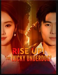 Rise Up The Lucky Underdog Chinese Drama - English Sub