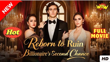 Reborn To Ruin Billionaire's Second Chance - Full Movie