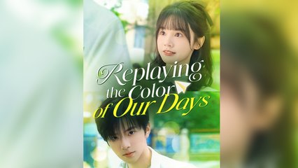 Replaying the Color of Our Days Full Episode