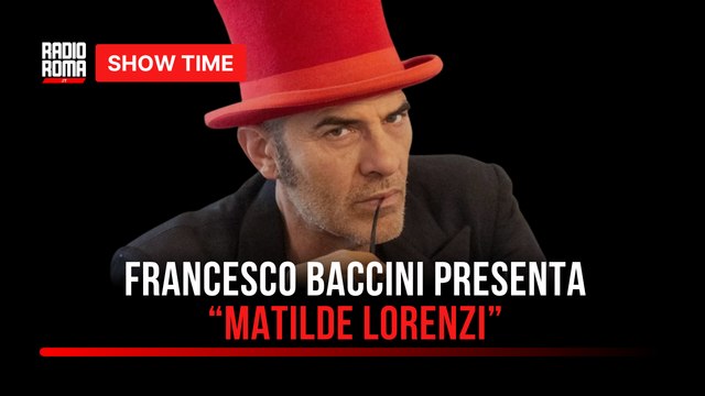 Francesco Baccini presenta Matilde Lorenzi : l’intervista a Show time a Radio Roma