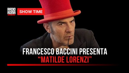 Francesco Baccini presenta Matilde Lorenzi : l’intervista a Show time a Radio Roma