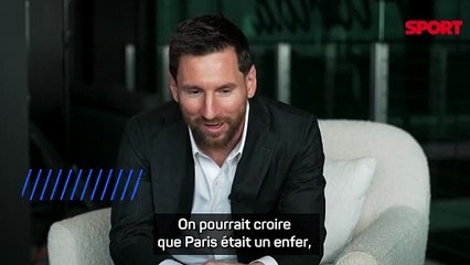 Messi : "On pourrait croire que Paris était un enfer, mais..."
