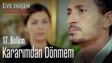 Kararımdan dönmem - Eve Düşen Yıldırım 17. Bölüm