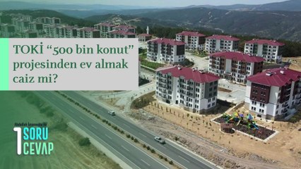TOKİ "500 Bin Konut" Projesinden Ev Almak Caiz mi?