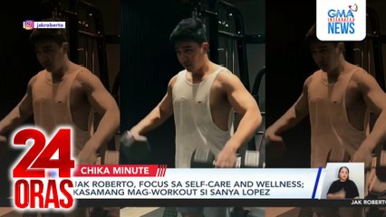 Jak Roberto, focus sa self-care and wellness; kasamang mag-workout si Sanya Lopez | 24 Oras