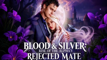 Blood Silver Rise Of The Alpha's Rejected Mate