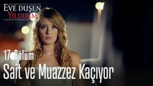 Sait ve Muazzez kaçıyor! - Eve Düşen Yıldırım 17. Bölüm
