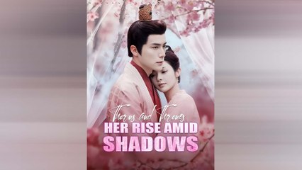 THORNS AND THRONES HER RISE AMID SHADOWS.