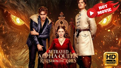 Betrayed Alpha Queen Rises from the Ashes | Full Movie HD - Drama ShortFilms Hot