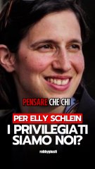 Robby Giusti - Ma veramente per ELLY SCHLEIN i PRIVILEGIATI siamo noi?  (12.11.25)