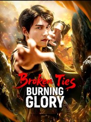 Broken Ties, Burning Glory (2025) - FULL [Eng Sub]