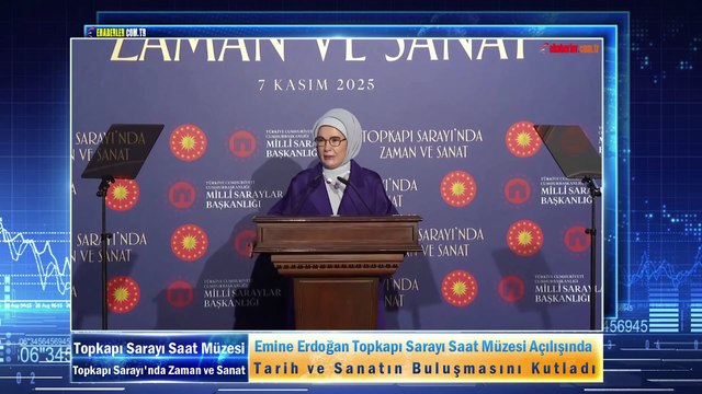Emine Erdoğan Topkapı Sarayı Saat Müzesi Açılışında Tarih ve Sanatın Buluşmasını Kutladı