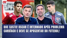"Gente, esse CASO DO OSCAR é..." PROBLEMA CARDÍACO e PROVÁVEL APOSENTADORIA no SÃO PAULO!