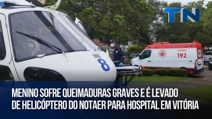 Menino sofre queimaduras graves e é levado de helicóptero do Notaer para hospital em Vitória