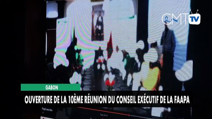 [#Reportage] Gabon : ouverture de la 10ème réunion du Conseil exécutif de la Faapa