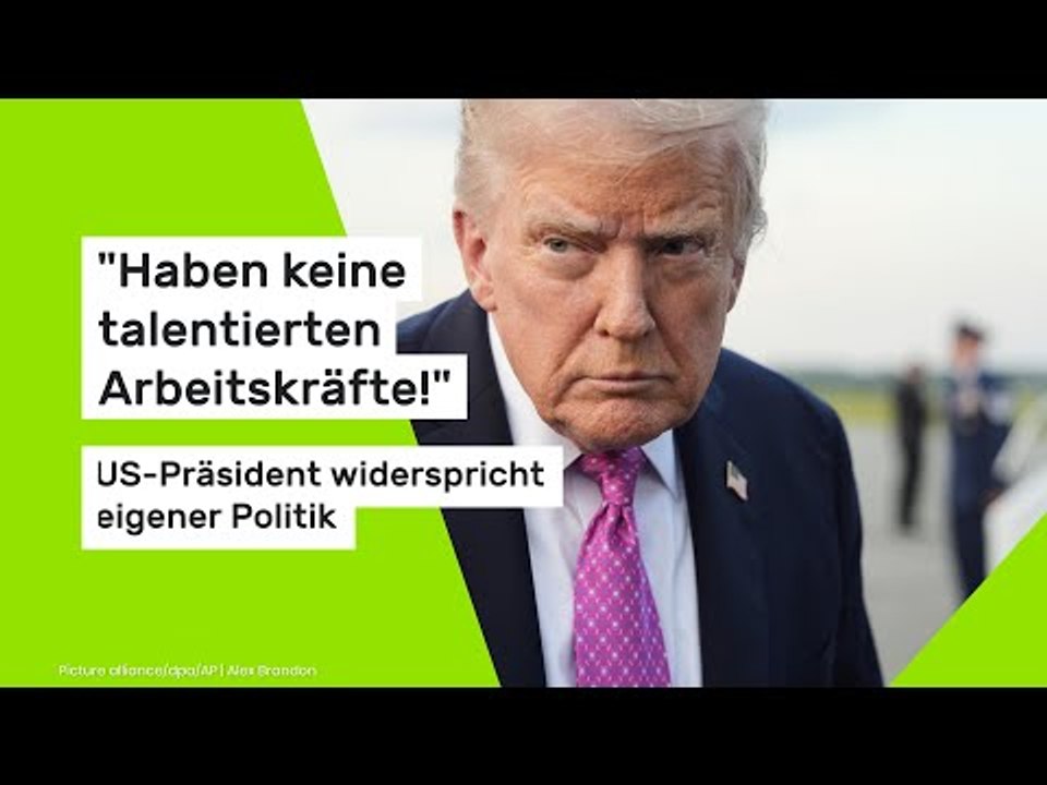 Trump widerspricht eigener Politik: 'Haben keine talentierten Arbeitskräfte!'