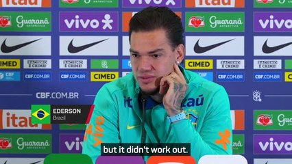 'I wasn't happy at Man City, I had to leave' - Ederson