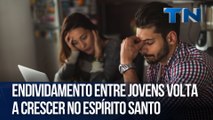 Endividamento entre jovens volta a crescer no Espírito Santo