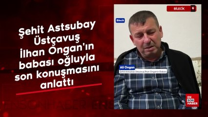 Şehit Astsubay Üstçavuş İlhan Ongan'ın babası, oğluyla son konuşmasını anlattı