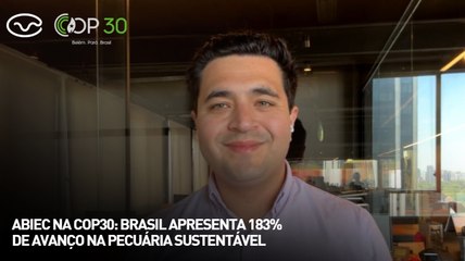 Abiec na COP30: Brasil apresenta 183% de avanço na pecuária sustentável