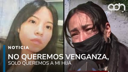 No queremos venganza, solo queremos a mi hija: Madre de Kimberly Moya