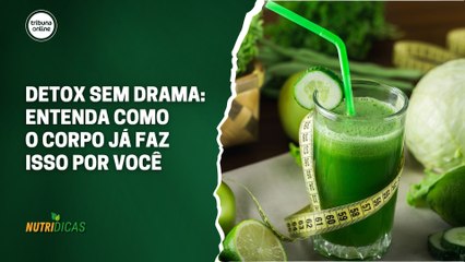 Detox sem drama: entenda como o corpo já faz isso por você | Nutridicas #76