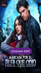 [Doblado ESP] Marcada por el Alfa que odio serie completa