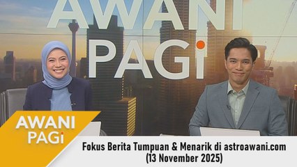 AWANI Pagi: Berita tumpuan & menarik di astroawani.com [13 November 2025]