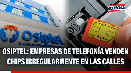 Osiptel detectó que empresas de telefonía han VENDIDO CHIPS de forma irregular: "Nos denunciaron"