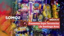 Presentan Expo Territorios de Santiago Arau en México SOMOS 12-11-2025