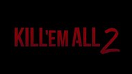 Kill Em All 2, New Movie