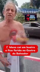 Idoso se revolta após cair em bueiro, no Centro de Salvador; veja